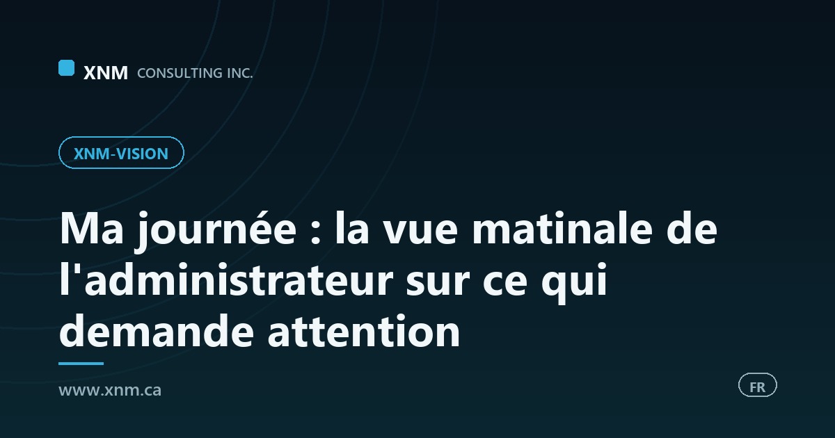 Ma journée : la vue matinale de l'administrateur sur ce qui demande attention